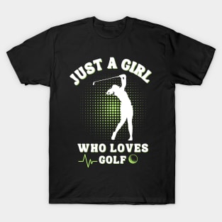 Just a Girl Who Loves Golf: Celebrating the Female Golfer! T-Shirt